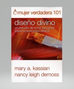 Mujer verdadera 101 - Nancy DeMoss - Mary Kassian