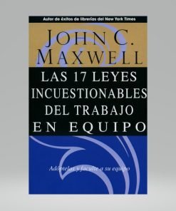 Las 17 Leyes incuestionables del trabajo en equipo - John Maxwell