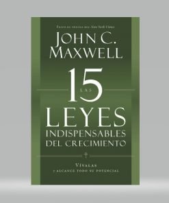 Las 15 leyes indispensables del crecimiento - John Maxwell