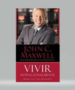 Vivir intencionalmente - John Maxwell