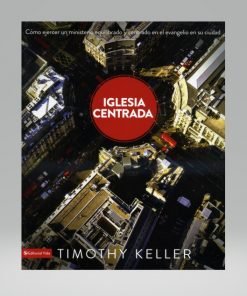 Iglesia Centrada - Timothy Keller