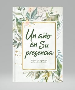 Un año en Su presencia: 365 devocionales para animar tu vida