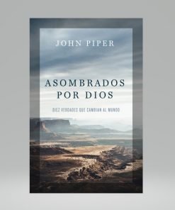 Asombrados por Dios - John Piper