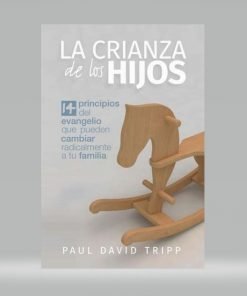 La Crianza De Los Hijos - Paul David Tripp