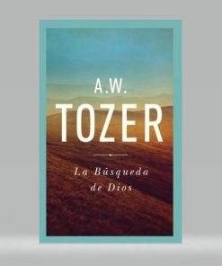 La Búsqueda De Dios - A.W Tozer