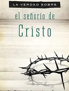 Verdad Sobre El Señorío De Cristo - John MacArthur