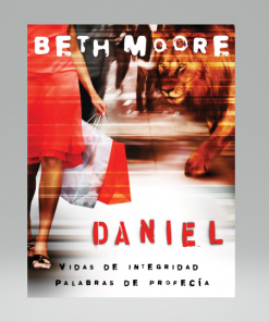 Daniel: Vidas de Integridad, Palabras de Profecía - Beth Moore