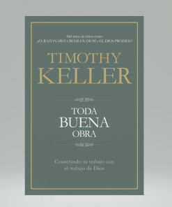 Toda buena obra: Conectando tu trabajo con el de Dios -  Timothy Keller