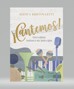 ¡Cantemos!: Cómo la alabanza transforma tu vida, familia e iglesia