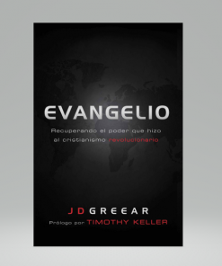 Evangelio: Recuperando el poder que hizo al cristianismo revolucionario - J. D. Greear
