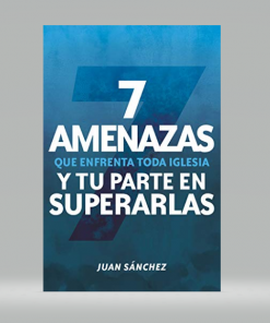 7 Amenazas Que Enfrenta Toda Iglesia Y Tu Parte En Superarlas