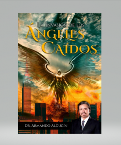 La Invasión De Los Ángeles Caídos - Dr Armando Alducín
