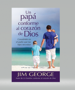 Un papá conforme al corazón de Dios - Jim George