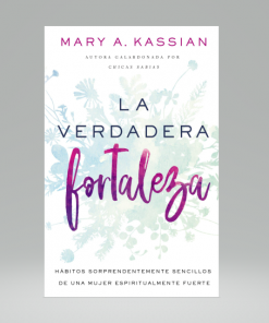 La verdadera fortaleza - Mary A. Kassian