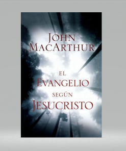 El Evangelio Segun Jesucristo - John MacArthur
