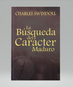 La búsqueda Del Carácter Maduro - Charles R. Swindoll