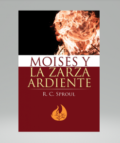 Moises y la Zarza Ardiente - R. C. Sproul
