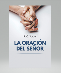 La Oración del Señor - R. C. Sproul