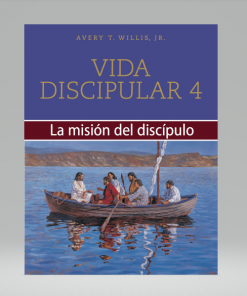 Vida discipular 4: La misión del discípulo - Avery T. Willis Jr.