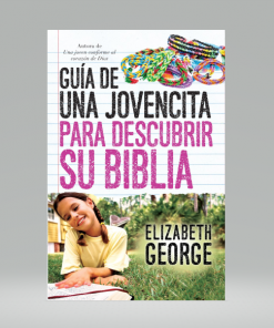 Guía de una jovencita para descubrir su Biblia - Elizabeth George