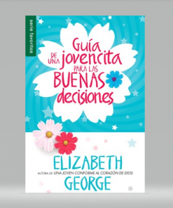 Guia De Una Jovencita Para Las Buenas Decisiones - Elizabeth George