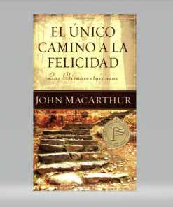 El único camino a la felicidad - John MacArthur