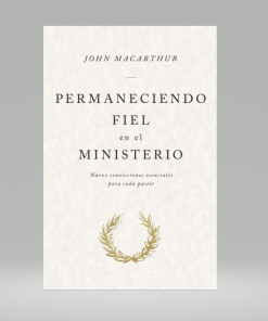 Permaneciendo fiel en el ministerio - John MacArthur