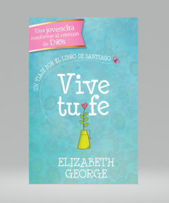 Vive tu fe: Un viaje por el libro de Santiago - Elizabeth George