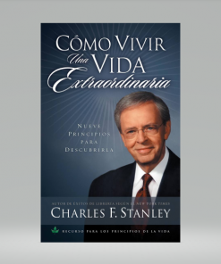Cómo vivir una vida extraordinaria - Charles F. Stanley