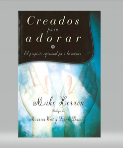Creados para adorar: El propósito espiritual para la música- Mike Herron