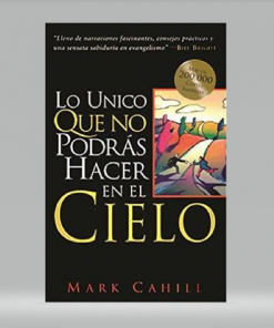 Lo Único Que No Podrás Hacer En El Cielo - Mark Cahill