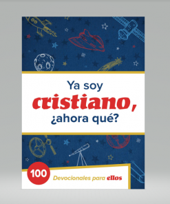 Ya Soy Cristiano–¿Ahora Qué?: 100 devocionales para ellos
