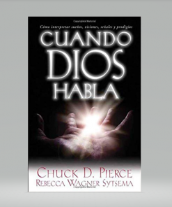 Cuando Dios habla: Cómo interpretar sueños, visiones, señales y prodigios - Chuck D Pierce