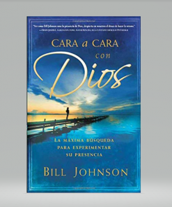 Cara a cara con Dios: La máxima búsqueda para experimentar su presencia - Bill Johnson