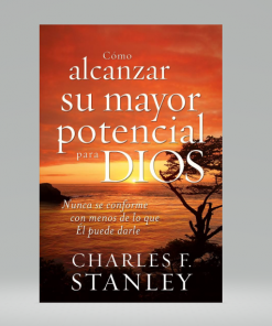 Cómo alcanzar su mayor potencial para Dios - Charles Stanley