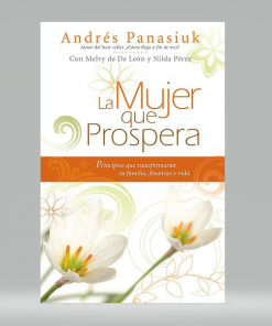 La Mujer que prospera: Principios que transformarán tu familia, finanzas y vida - Andrés Panasiuk
