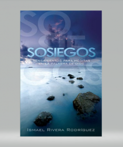 Sosiegos: Pensamientos para meditar en la palabra de Dios - Ismael Rivera