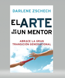 El Arte de Ser un Mentor: Cómo abrazar la gran transición generacional - Darlene Zschech