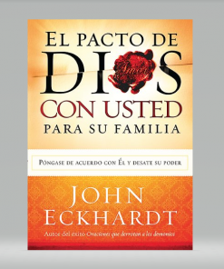 El Pacto de Dios con Usted Para Su Familia - John Eckhardt