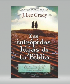 Intrepidas Hijas De La Biblia - J. Lee Grady