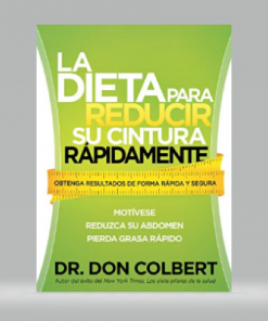 La dieta para reducir su cintura rápidamente - Don Colbert