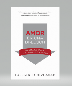 Amor en una dirección: Inagotable gracia para un mundo agotado - Tullian Tchividjian