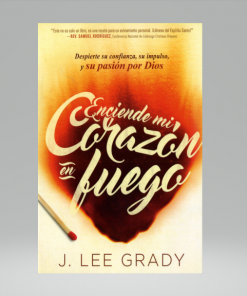 Enciende mi corazón en fuego - J. Lee Grady
