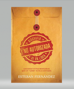 Biografía no autorizada de un líder - Esteban Fernández