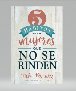 5 hábitos de las mujeres que no se rinden - Nicki Koziarz