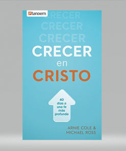 Crecer en Cristo: 40 días hacia una fe más profunda - Arnie Cole, Michael Ross