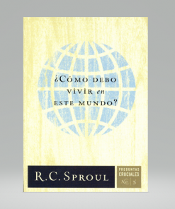 ¿Cómo debo vivir en este mundo? - R.C. Sproul