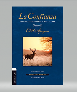 La Confianza: Confianza triunfante y suplicante. El Salmo 27 - Charles H. Spurgeon