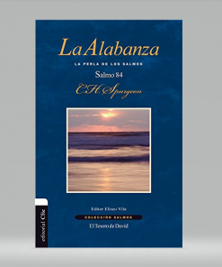 La alabanza: La perla de los Salmos. El Salmo 84 - Charles H. Spurgeon