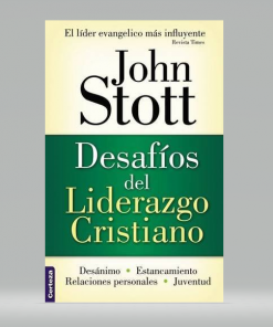 Desafíos del liderazgo cristiano - John R.W. Stott